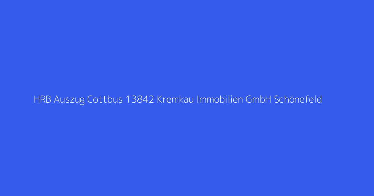 HRB Auszug Cottbus 13842 Kremkau Immobilien GmbH Schönefeld